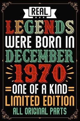 Book cover for Real Legends Were Born In December 1970 One Of A Kind Limited Edition All Original Parts