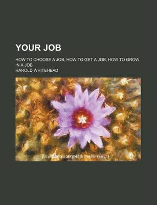 Book cover for Your Job; How to Choose a Job, How to Get a Job, How to Grow in a Job