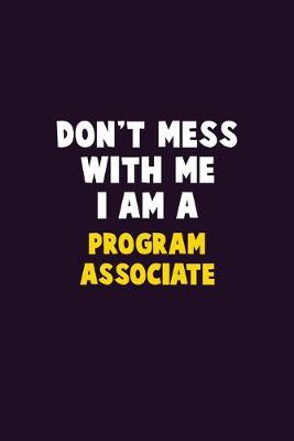 Book cover for Don't Mess With Me, I Am A Program Associate