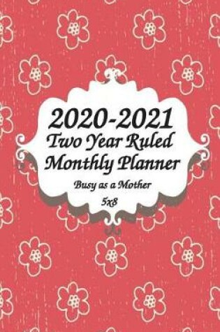 Cover of 2020-2021 Busy as a Mother Two Year Ruled Monthly Planner 5x8