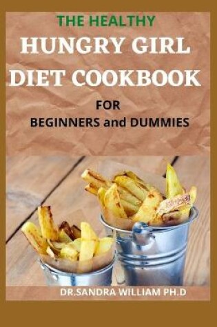 Cover of THE HEALTHY HUNGRY GIRL DIET COOKBOOK FOR BEGINNERS and DUMMIES