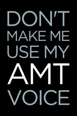 Book cover for Don't Make Me Use My Amt Voice