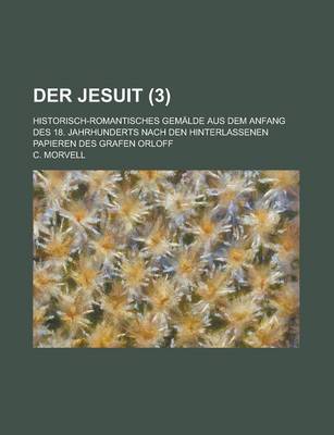 Book cover for Der Jesuit; Historisch-Romantisches Gemalde Aus Dem Anfang Des 18. Jahrhunderts Nach Den Hinterlassenen Papieren Des Grafen Orloff (3)