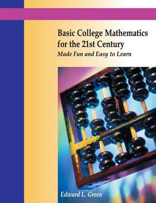 Book cover for Basic College Mathematics for the 21st Century Made Fun and Easy to Learn