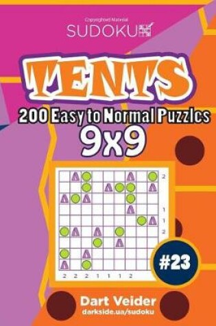 Cover of Sudoku Tents - 200 Easy to Normal Puzzles 9x9 (Volume 23)