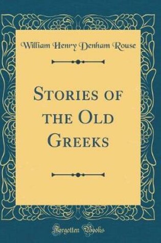 Cover of Stories of the Old Greeks (Classic Reprint)