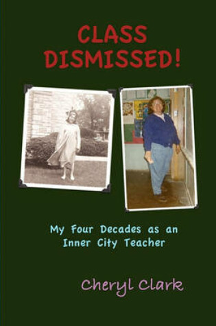 Cover of Class Dismissed! My Four Decades as an Inner City Teacher