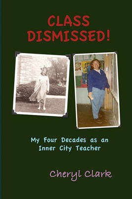 Book cover for Class Dismissed! My Four Decades as an Inner City Teacher