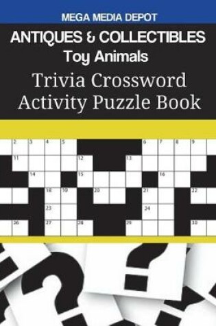 Cover of ANTIQUES & COLLECTIBLES Toy Animals Trivia Crossword Activity Puzzle Book