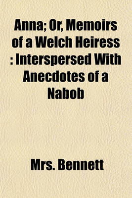 Book cover for Anna; Or, Memoirs of a Welch Heiress Interspersed with Anecdotes of a Nabob