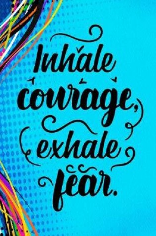 Cover of Inhale Courage Exhale Fear