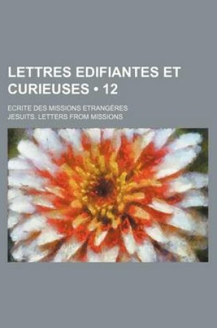 Cover of Lettres Edifiantes Et Curieuses (12); Ecrite Des Missions Etrangeres