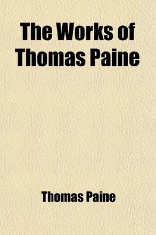 Cover of The Works of Thomas Paine (Volume 2); A Hero in the American Revolution. with an Account of His Life