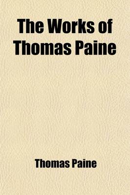 Book cover for The Works of Thomas Paine (Volume 2); A Hero in the American Revolution. with an Account of His Life