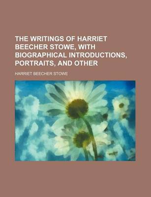 Book cover for The Writings of Harriet Beecher Stowe, with Biographical Introductions, Portraits, and Other Volume 2