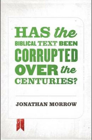 Cover of Has the Biblical Text Been Corrupted Over the Centuries?