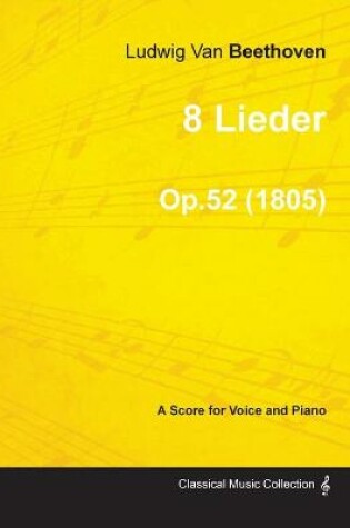 Cover of 8 Lieder - A Score for Voice and Piano Op.52 (1805)