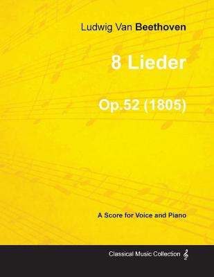 Book cover for 8 Lieder - A Score for Voice and Piano Op.52 (1805)