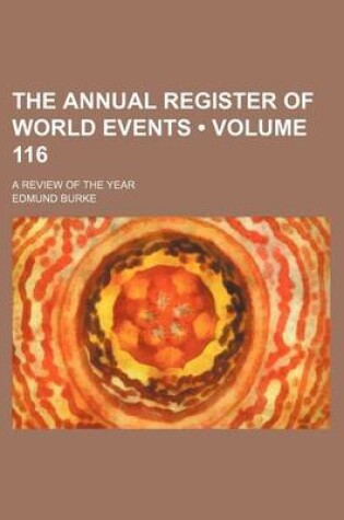 Cover of The Annual Register of World Events (Volume 116); A Review of the Year