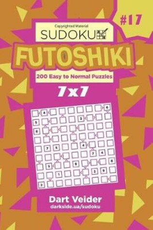 Cover of Sudoku Futoshiki - 200 Easy to Normal Puzzles 7x7 (Volume 17)