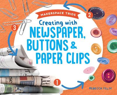 Book cover for Creating with Newspaper, Buttons & Paper Clips