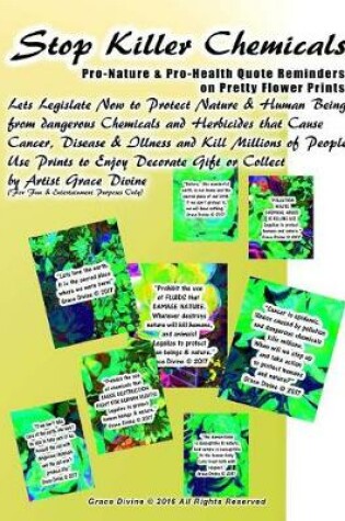 Cover of Stop Killer Chemicals Pro-Nature & Pro-Health Quote Reminders on Pretty Flower Prints Lets Legislate Now to Protect Nature & Human Beings from dangerous Chemicals and Herbicides