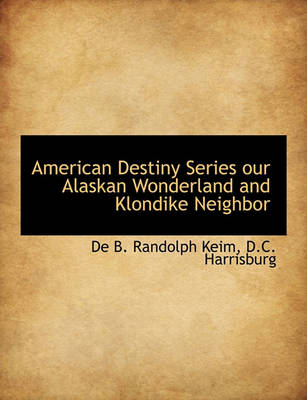 Book cover for American Destiny Series Our Alaskan Wonderland and Klondike Neighbor