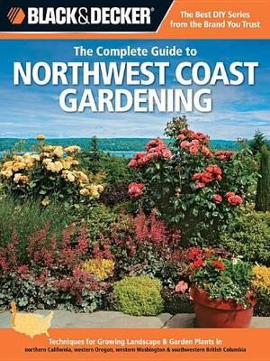 Book cover for Black & Decker the Complete Guide to Northwest Coast Gardening