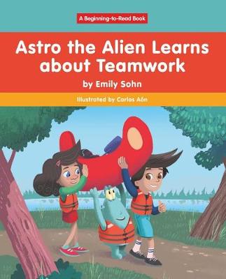 Cover of Astro the Alien Learns Learns about Teamwork