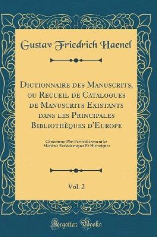 Cover of Dictionnaire Des Manuscrits, Ou Recueil de Catalogues de Manuscrits Existants Dans Les Principales Bibliotheques d'Europe, Vol. 2