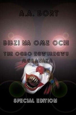 Cover of Bibzi Na Ome Ochi the Ogbo Egwuregwu Mgbanaka Special Edition