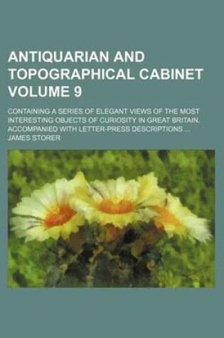 Cover of Antiquarian and Topographical Cabinet Volume 9; Containing a Series of Elegant Views of the Most Interesting Objects of Curiosity in Great Britain. Accompanied with Letter-Press Descriptions