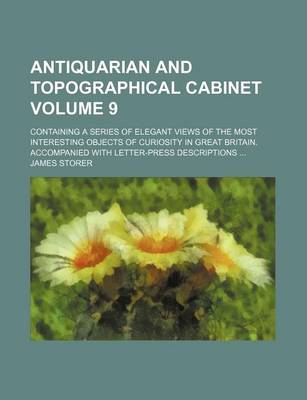 Book cover for Antiquarian and Topographical Cabinet Volume 9; Containing a Series of Elegant Views of the Most Interesting Objects of Curiosity in Great Britain. Accompanied with Letter-Press Descriptions