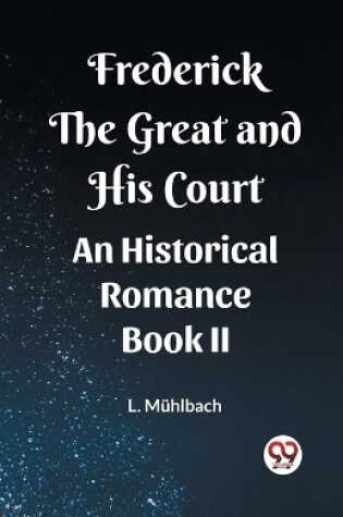 Cover of Frederick the Great and His CourtAn Historical Romance BOOK II (Edition2023)