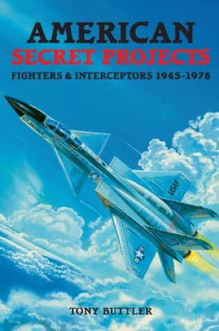 Cover of American Secret Projects - Fighters & Interceptors 1945-1978