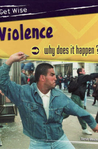 Cover of Get Wise: Violence: Why does it happen?
