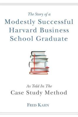 Book cover for The Story of a Modestly Successful Harvard Business School Graduate, as Told in the Case-Study Method