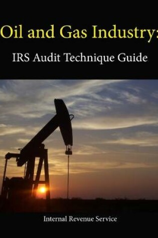 Cover of Oil and Gas Industry: IRS Audit Technique Guide