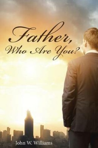 Cover of Father, Who Are You?