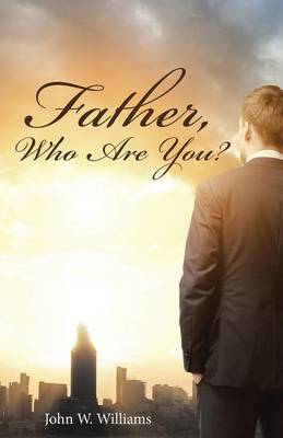 Book cover for Father, Who Are You?