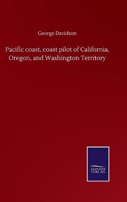 Book cover for Pacific coast, coast pilot of California, Oregon, and Washington Territory