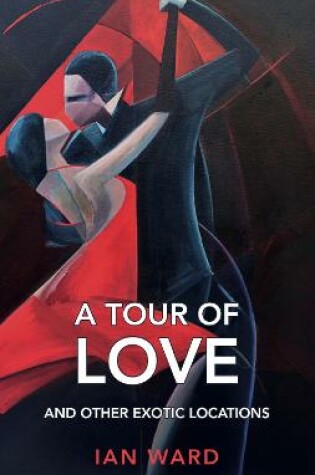 Cover of A Tour of Love and Other Exotic Locations