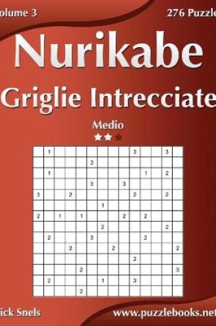 Cover of Nurikabe Griglie Intrecciate - Medio - Volume 3 - 276 Puzzle