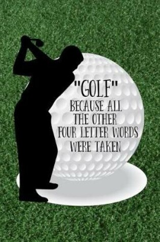 Cover of Golf - Because All the Other Four Letter Words Were Taken