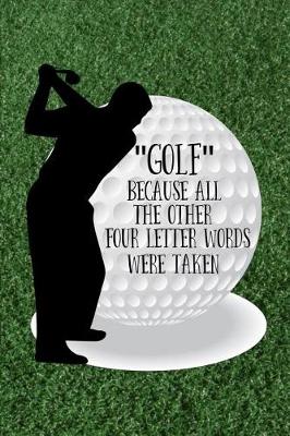 Book cover for Golf - Because All the Other Four Letter Words Were Taken