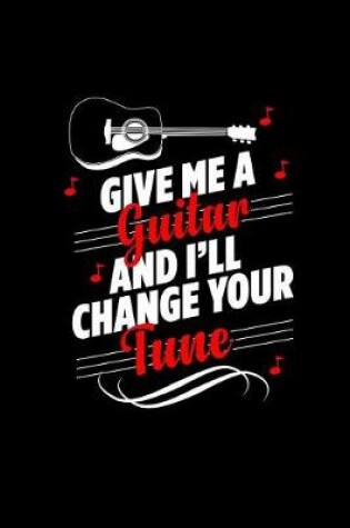 Cover of Give Me a Guitar and I'll Change Your Tune