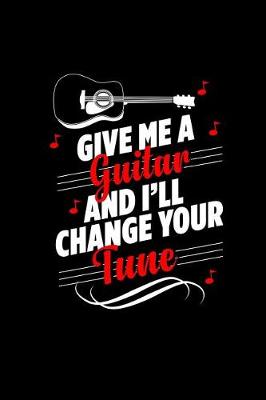 Book cover for Give Me a Guitar and I'll Change Your Tune