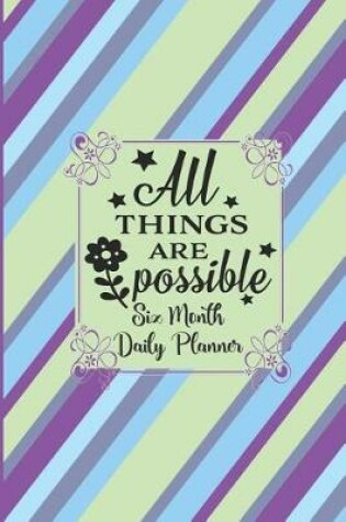 Cover of All Things Are Possible - 6 Month Daily Planner