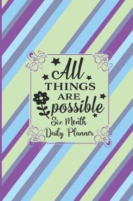 Book cover for All Things Are Possible - 6 Month Daily Planner