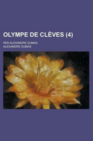 Cover of Olympe de Cleves; Par Alexandre Dumas (4 )